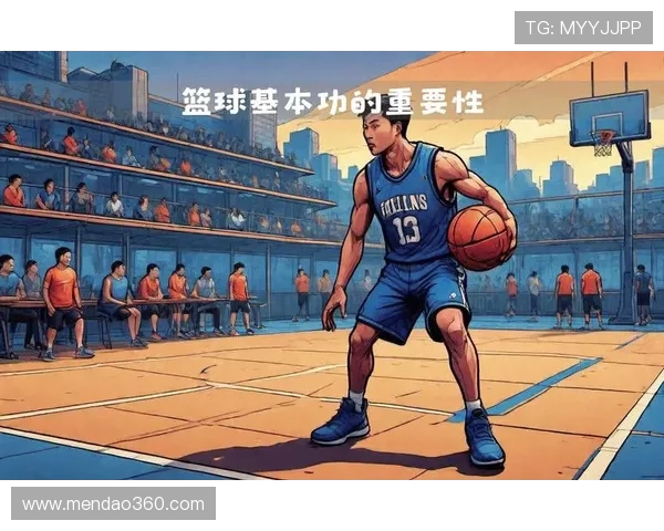 篮球技巧与战术解析：从基础训练到实战应用的全方位指南